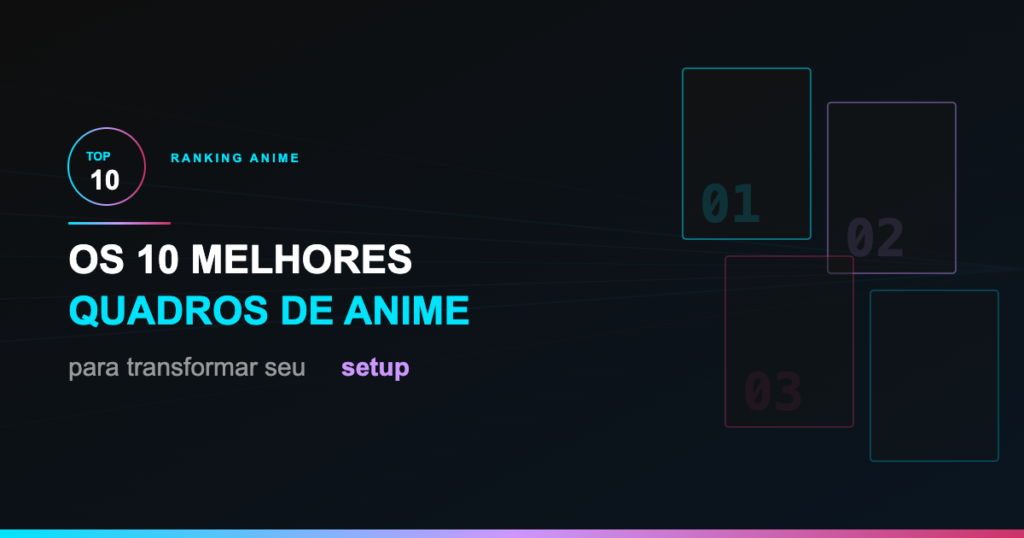 Os 10 Melhores Quadros de Anime para Transformar seu Setup