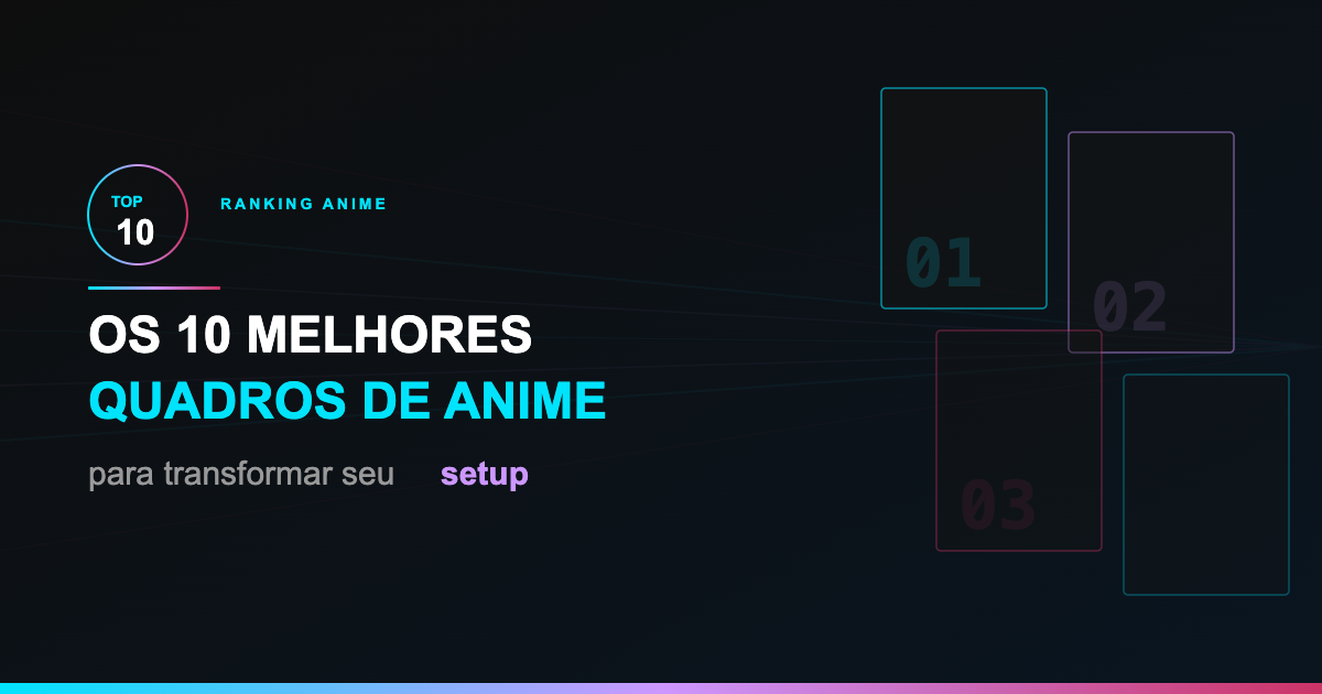 Os 10 Melhores Quadros de Anime para Transformar seu Setup